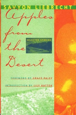 Apples from the Desert: Selected Stories / by Savyon Liebrecht ; Translated from the Hebrew by Marganit Weinberger-Rotman ... [Et Al.] ; Foreword by Grace Paley ; Introduction by Lily Rattok. by Savyon Liebrecht