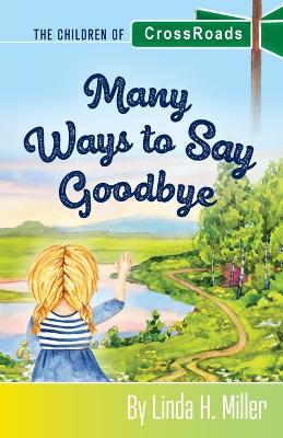 Many Ways to Say Goodbye: The Children of CrossRoads, BOOK 6 book