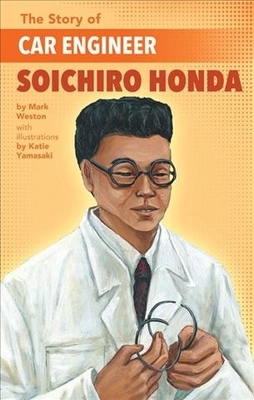 Story of Car Engineer Soichiro Honda by Mark Weston