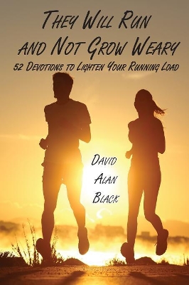 They Will Run and Not Grow Weary: 52 Devotions to Lighten Your Running Load book