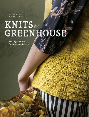 Knits from the Greenhouse: Knitting Patterns for Plant-Based Fibers book