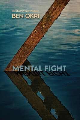 Mental Fight: An Epic Poem by Ben Okri
