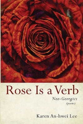 Rose Is a Verb: Neo-Georgics book