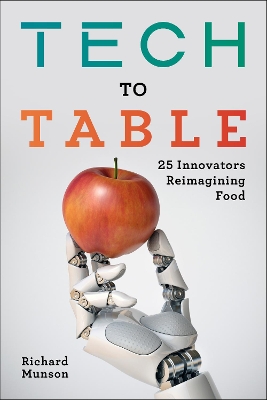 Tech to Table: 25 Innovators Reimagining Food book