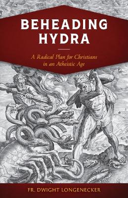 Beheading Hydra: A Radical Plan for Christians in an Atheistic Age book
