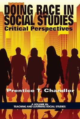 Doing Race in Social Studies by Prentice T Chandler