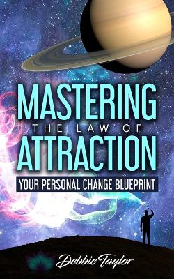 Mastering the Law of Attraction: Your Personal Change Blueprint book