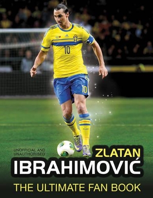 Zlatan Ibrahimovic Ultimate Fan Book book