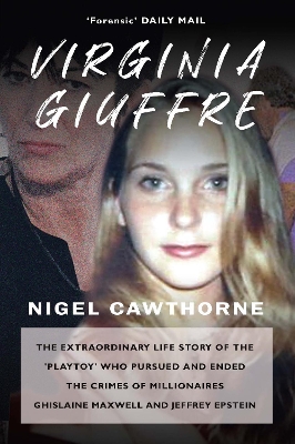 Virginia Giuffre: The Extraordinary Life Story of the Masseuse who Pursued and Ended the Sex Crimes of Millionaires Ghislaine Maxwell and Jeffrey Epstein by Nigel Cawthorne