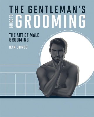 The Gentleman's Guide to Grooming: The Art of Male Grooming book