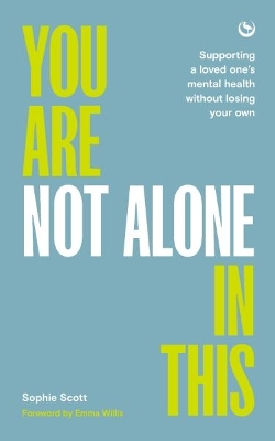 You Are Not Alone In This: Supporting a Loved One’s Mental Health Without Losing Your Own  book