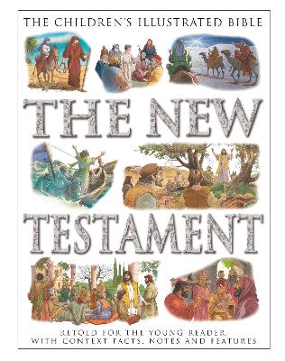 The Children's Illustrated Bible: The New Testament: Retold for the young reader, with context facts, notes and features by Victoria Parker