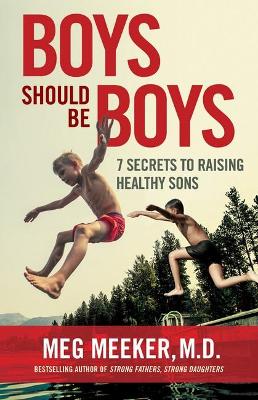 Boys Should Be Boys: 7 Secrets to Raising Healthy Sons book