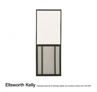 Ellsworth Kelly: Catalogue Raisonne of Paintings and Sculpture: Vol. 1, 1940 - 1953 by Yve-Alain Bois