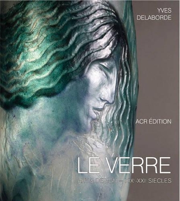 Le Verre: Art & Design Encyclopedie du Verre en France book