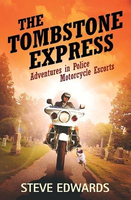 The Tombstone Express: Adventures in Police Motorcycle Escorts book