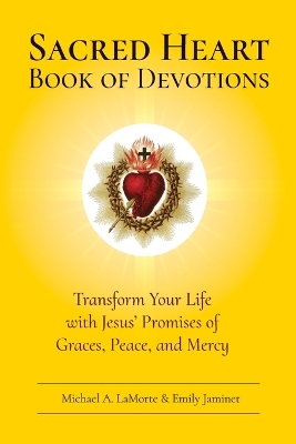 Sacred Heart Book of Devotions: Transform Your Life with Jesus' Promises of Graces, Peace, and Mercy book