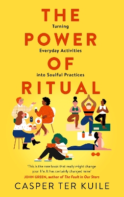 The Power of Ritual: Turning Everyday Activities into Soulful Practices by Casper Ter Kuile