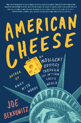 American Cheese: An Indulgent Odyssey Through the Artisan Cheese World by Joe Berkowitz