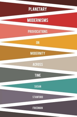 Planetary Modernisms: Provocations on Modernity Across Time book