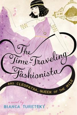 The Time-Traveling Fashionista And Cleopatra, Queen Of The Nile by Bianca Turetsky
