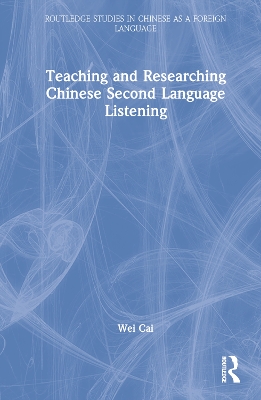 Teaching and Researching Chinese Second Language Listening by Wei Cai
