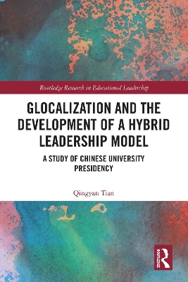 Glocalization and the Development of a Hybrid Leadership Model: A Study of Chinese University Presidency book