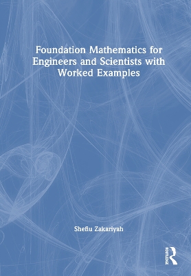 Foundation Mathematics for Engineers and Scientists with Worked Examples by Shefiu Zakariyah