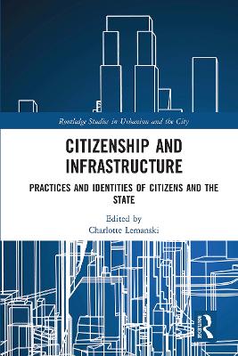 Citizenship and Infrastructure: Practices and Identities of Citizens and the State book