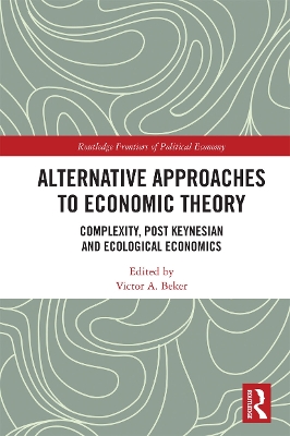 Alternative Approaches to Economic Theory: Complexity, Post Keynesian and Ecological Economics book