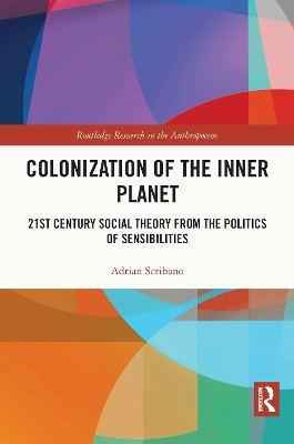 Colonization of the Inner Planet: 21st Century Social Theory from the Politics of Sensibilities by Adrian Scribano