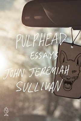 Pulphead by John Jeremiah Sullivan