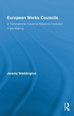 European Works Councils and Industrial Relations by Jeremy Waddington