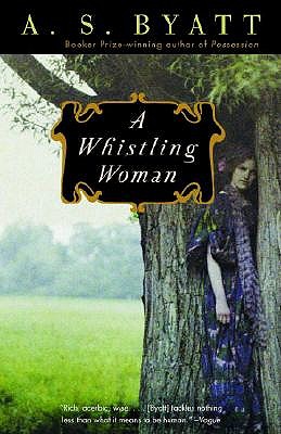 A Whistling Woman by A S Byatt