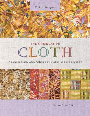 The Cumulative Cloth, Wet Techniques: A Guide to Fabric Color, Pattern, Construction, and Embellishment book