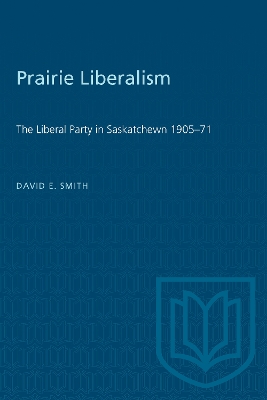 Prairie Liberalism: The Liberal Party in Saskatchewn 1905-71 book