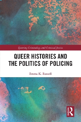 Queer Histories and the Politics of Policing by Emma K. Russell