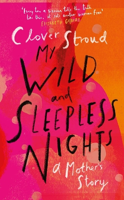 My Wild and Sleepless Nights: THE SUNDAY TIMES BESTSELLER by Clover Stroud