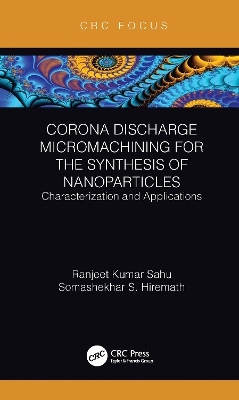 Corona Discharge Micromachining for the Synthesis of Nanoparticles: Characterization and Applications by Ranjeet Kumar Sahu