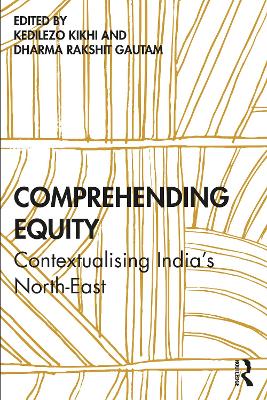 Comprehending Equity: Contextualising India's North-East by Kedilezo Kikhi
