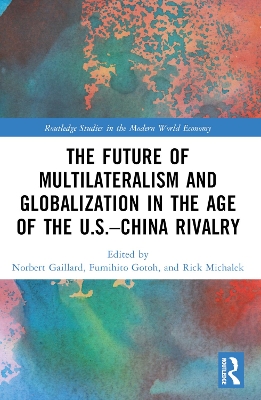 The Future of Multilateralism and Globalization in the Age of the U.S.–China Rivalry book