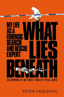 What Lies Beneath: My Life as a Forensic Search and Rescue Expert by Peter Faulding