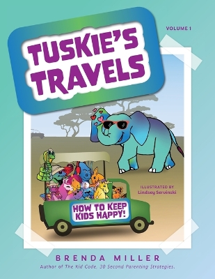 Tuskie's Travels Volume 1: How to keep Kids Happy! by Brenda Miller