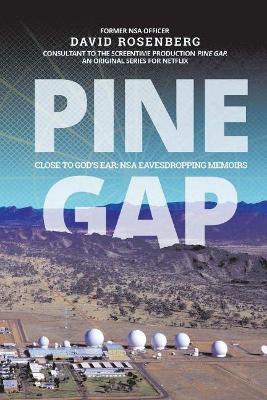 Pine Gap: Close to God's Ear: NSA Eavesdropping Memoirs book