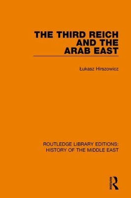 Third Reich and the Arab East by Łukasz Hirszowicz