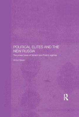Political Elites and the New Russia: The Power Basis of Yeltsin's and Putin's Regimes by Anton Steen
