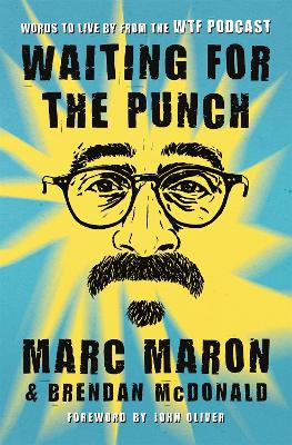 Waiting for the Punch: Words to Live by from the WTF Podcast by Marc Maron