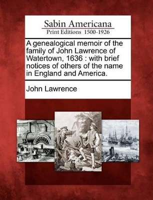 Genealogical Memoir of the Family of John Lawrence of Watertown, 1636 book