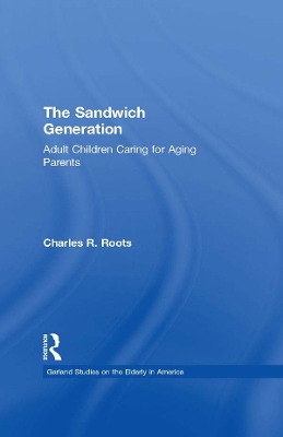 The The Sandwich Generation: Adult Children Caring for Aging Parents by Charles R. Roots