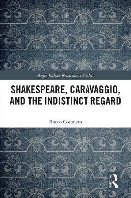 Shakespeare, Caravaggio, and the Indistinct Regard by Rocco Coronato